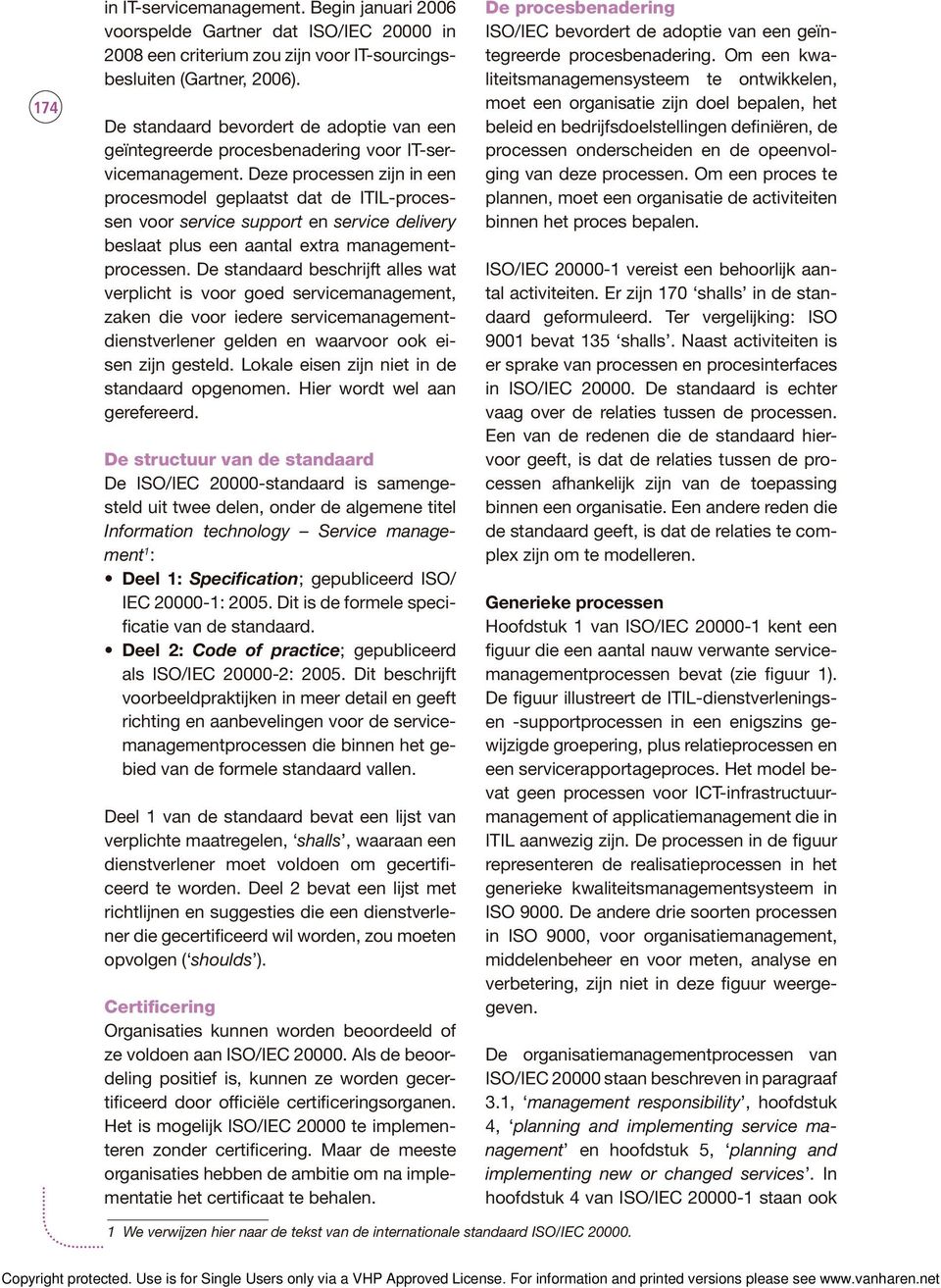 Deze processen zijn in een procesmodel geplaatst dat de ITIL-processen voor service support en service delivery beslaat plus een aantal extra managementprocessen.