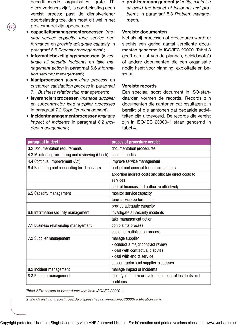 5 Capacity management); informatiebeveiligingsprocessen (investigate all security incidents en take management action in paragraaf 6.