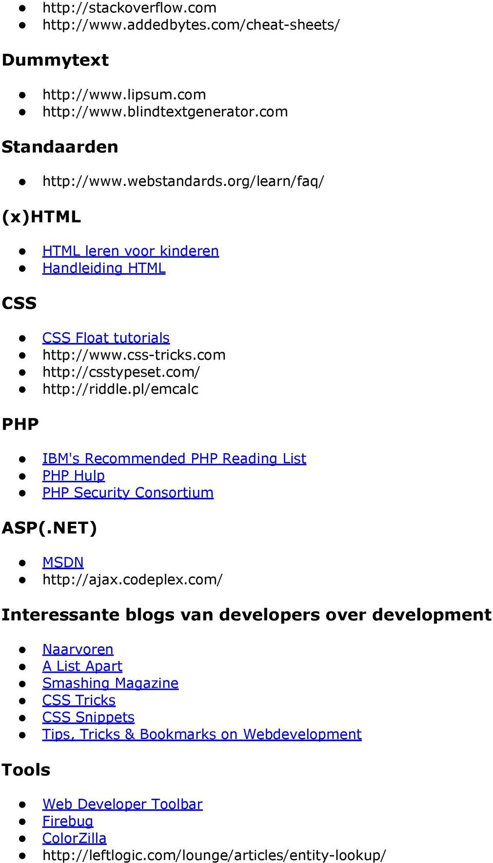 pl/emcalc PHP IBM's Recommended PHP Reading List PHP Hulp PHP Security Consortium ASP(.NET) MSDN http://ajax.codeplex.