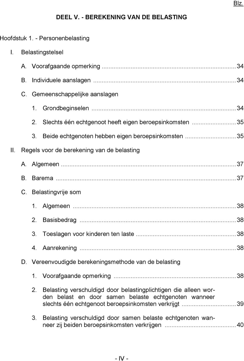 .. 37 B. Barema... 37 C. Belastingvrije som 1. Algemeen... 38 2. Basisbedrag... 38 3. Toeslagen voor kinderen ten laste... 38 4. Aanrekening... 38 D.