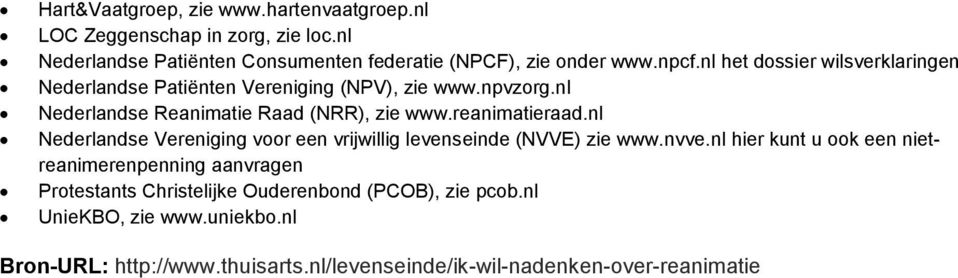 reanimatieraad.nl Nederlandse Vereniging voor een vrijwillig levenseinde (NVVE) zie www.nvve.