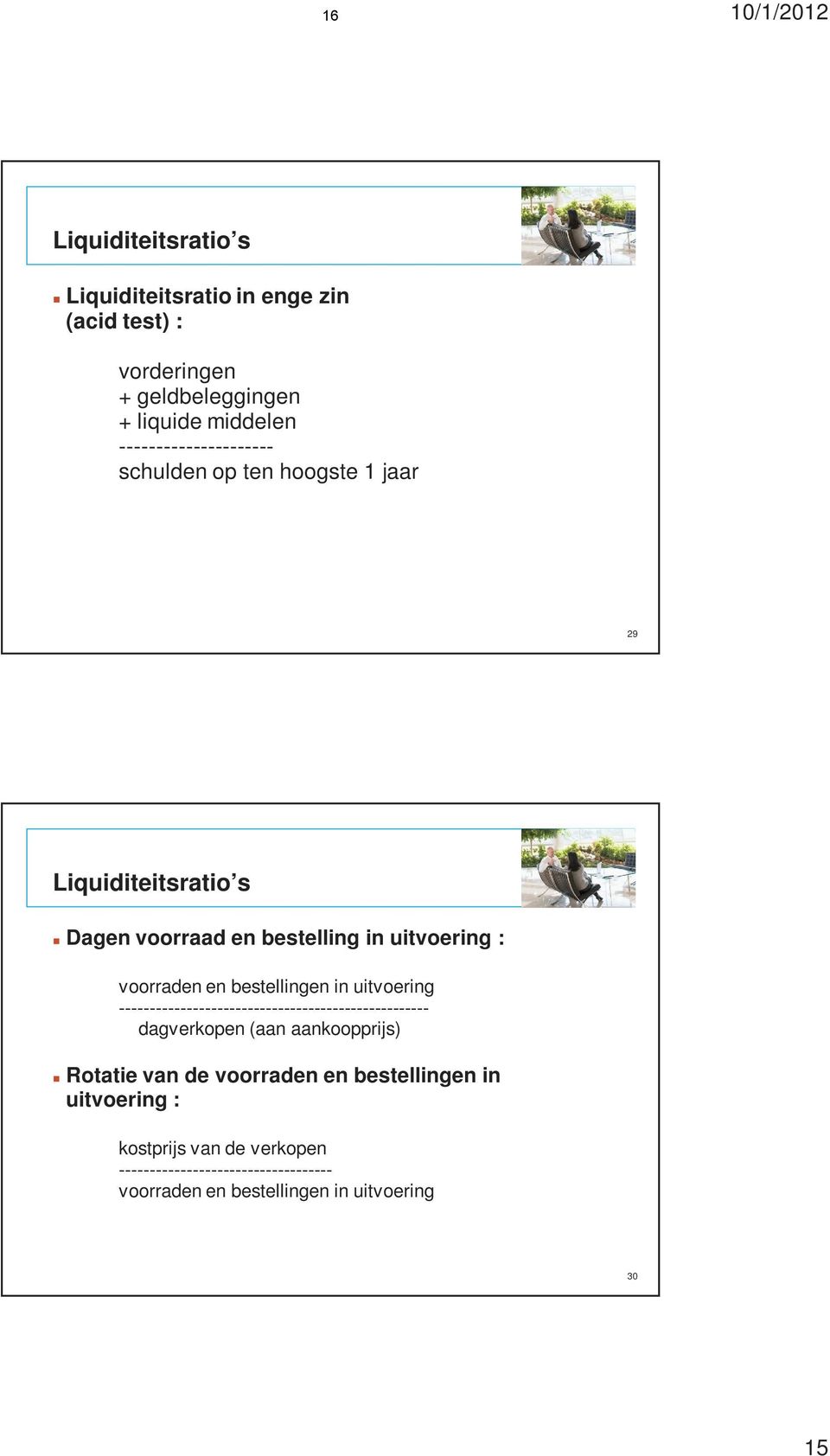 bestellingen in uitvoering --------------------------------------------------- dagverkopen (aan aankoopprijs) Rotatie van de