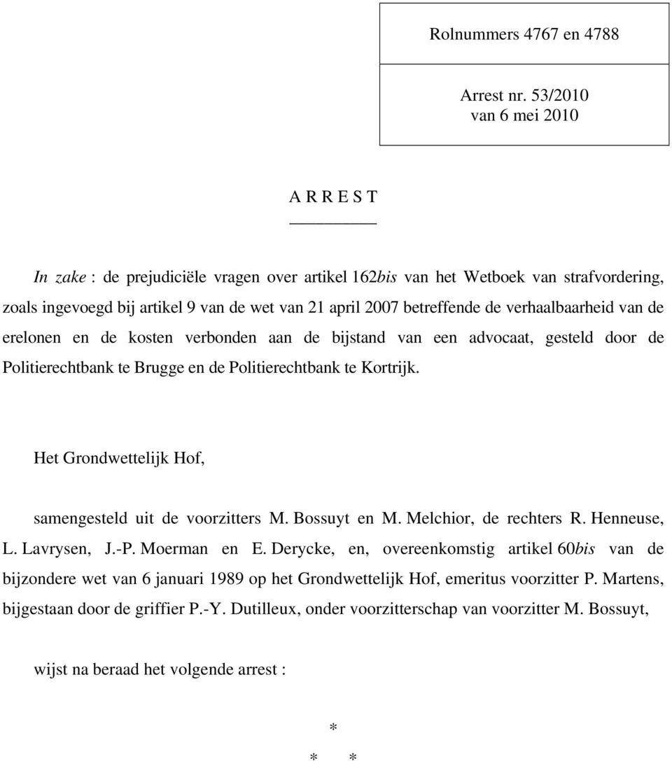 verhaalbaarheid van de erelonen en de kosten verbonden aan de bijstand van een advocaat, gesteld door de Politierechtbank te Brugge en de Politierechtbank te Kortrijk.