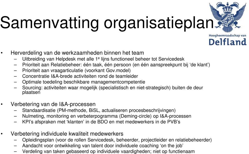 model) Concentratie I&A-brede activiteiten rond de teamleider Optimale toedeling beschikbare managementcompetentie Sourcing: activiteiten waar mogelijk (specialistisch en niet-strategisch) buiten de