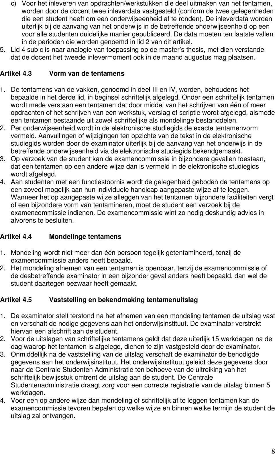 De data moeten ten laatste vallen in de perioden die worden genoemd in lid 2 van dit artikel. 5.