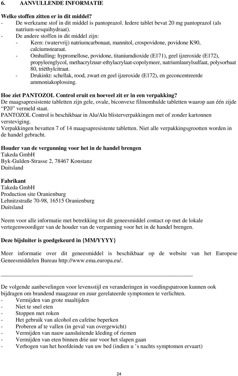 - Omhulling: hypromellose, povidone, titaniumdioxide (E171), geel ijzeroxide (E172), propyleenglycol, methacrylzuur-ethylacrylaat-copolymeer, natriumlaurylsulfaat, polysorbaat 80, triëthylcitraat.