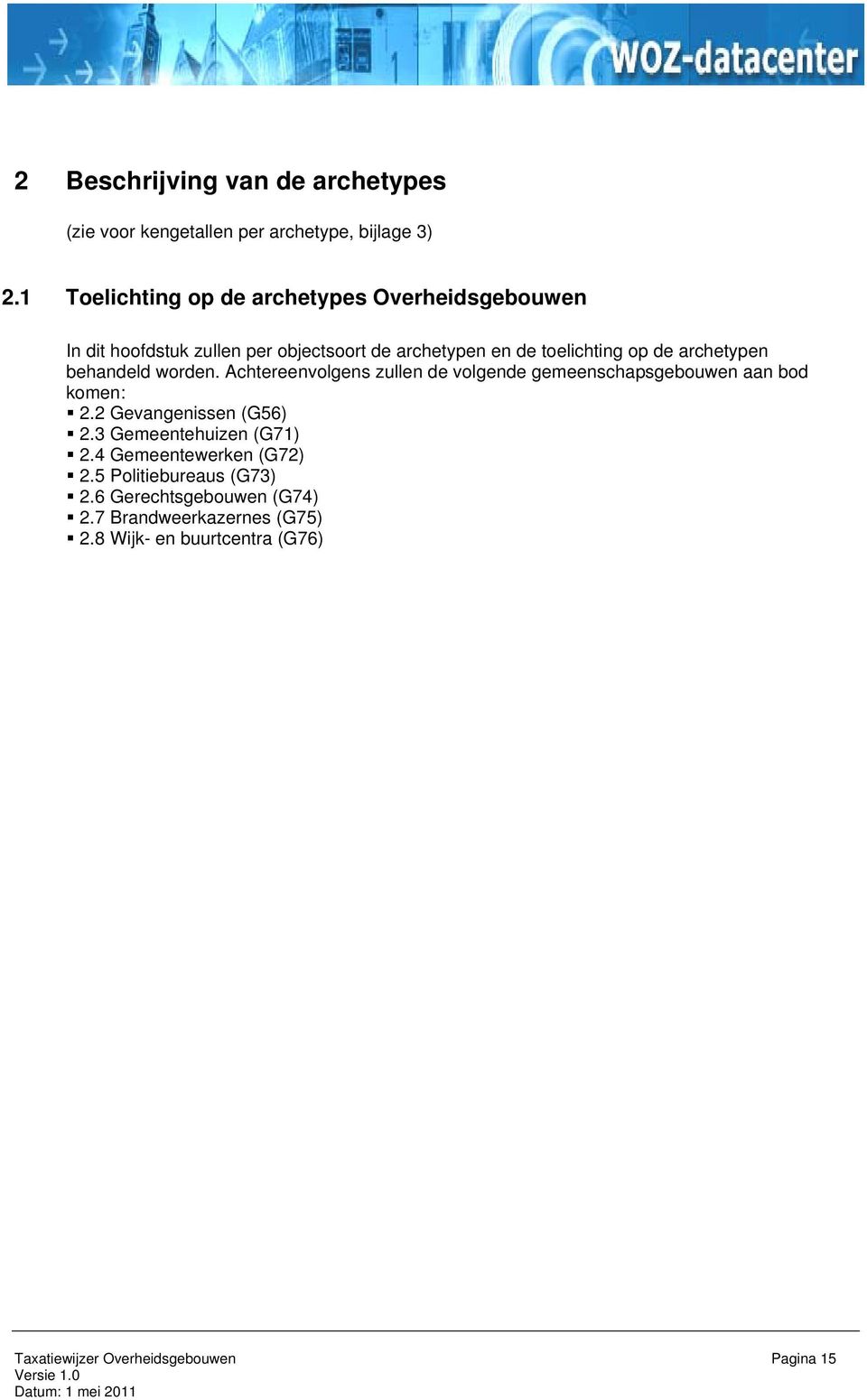 behandeld worden. Achtereenvolgens zullen de volgende gemeenschapsgebouwen aan bod komen: 2.2 Gevangenissen (G56) 2.