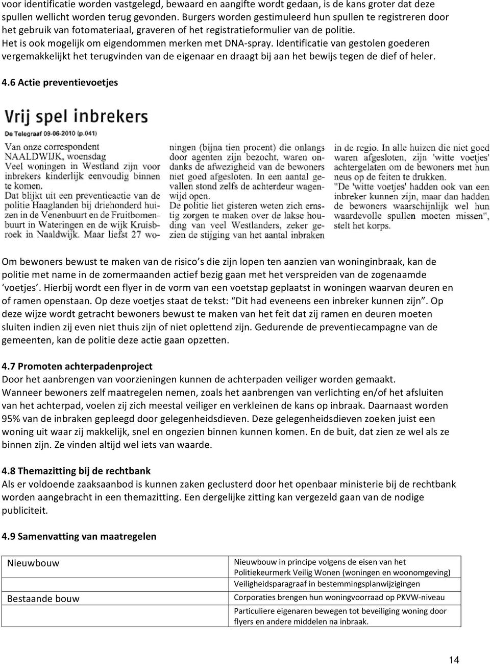 Identificatie van gestolen goederen vergemakkelijkt het terugvinden van de eigenaar en draagt bij aan het bewijs tegen de dief of heler. 4.