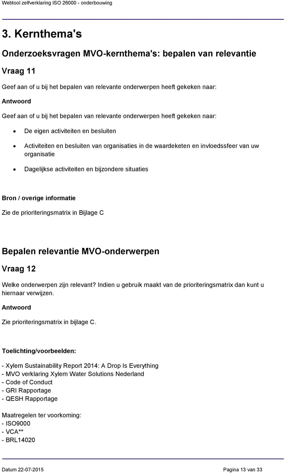 en bijzondere situaties Zie de prioriteringsmatrix in Bijlage C Bepalen relevantie MVO-onderwerpen Vraag 12 Welke onderwerpen zijn relevant?