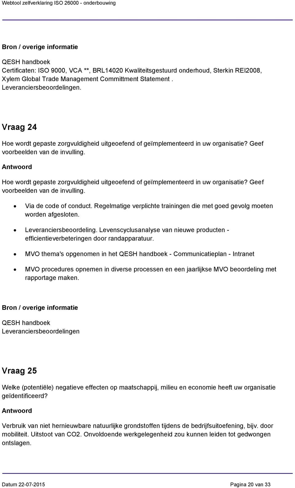 Hoe wordt gepaste zorgvuldigheid uitgeoefend of geïmplementeerd in uw organisatie? Geef voorbeelden van de invulling. Via de code of conduct.