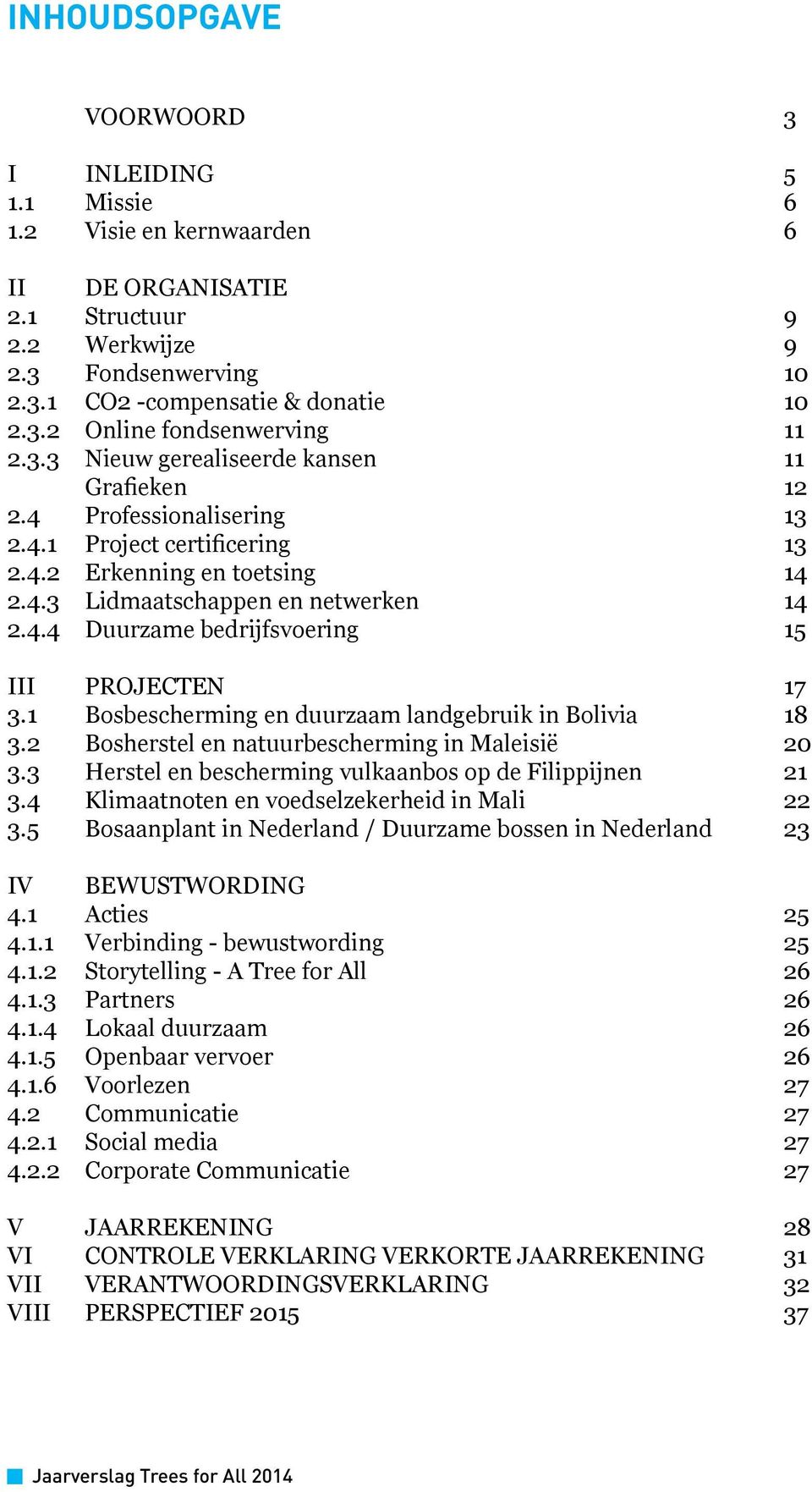 1 Bosbescherming en duurzaam landgebruik in Bolivia 18 3.2 Bosherstel en natuurbescherming in Maleisië 20 3.3 Herstel en bescherming vulkaanbos op de Filippijnen 21 3.