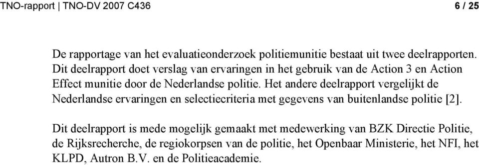 Het andere deelrapport vergelijkt de Nederlandse ervaringen en selectiecriteria met gegevens van buitenlandse politie [2].
