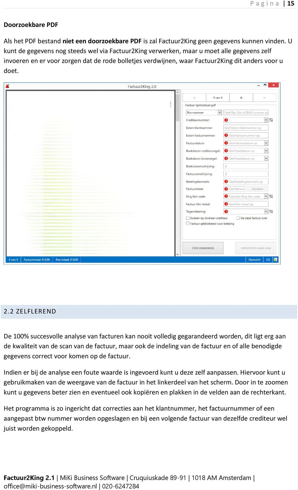 2 ZELFLEREND De 100% succesvolle analyse van facturen kan nooit volledig gegarandeerd worden, dit ligt erg aan de kwaliteit van de scan van de factuur, maar ook de indeling van de factuur en of alle