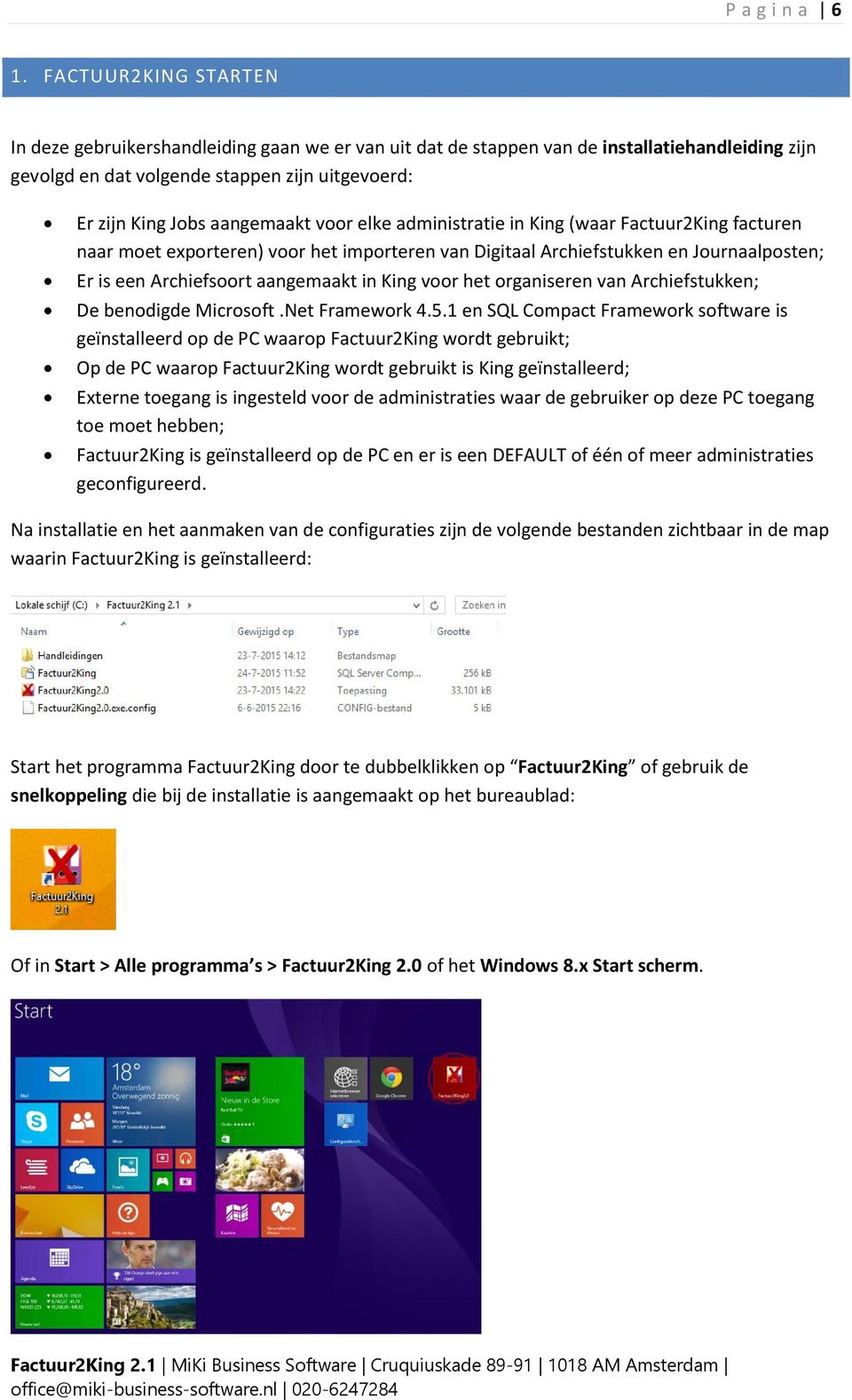 voor elke administratie in King (waar Factuur2King facturen naar moet exporteren) voor het importeren van Digitaal Archiefstukken en Journaalposten; Er is een Archiefsoort aangemaakt in King voor het