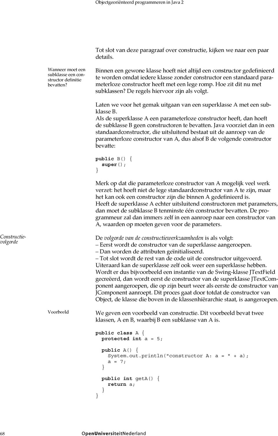 Hoe zit dit nu met subklassen? De regels hiervoor zijn als volgt. Laten we voor het gemak uitgaan van een superklasse A met een subklasse B.