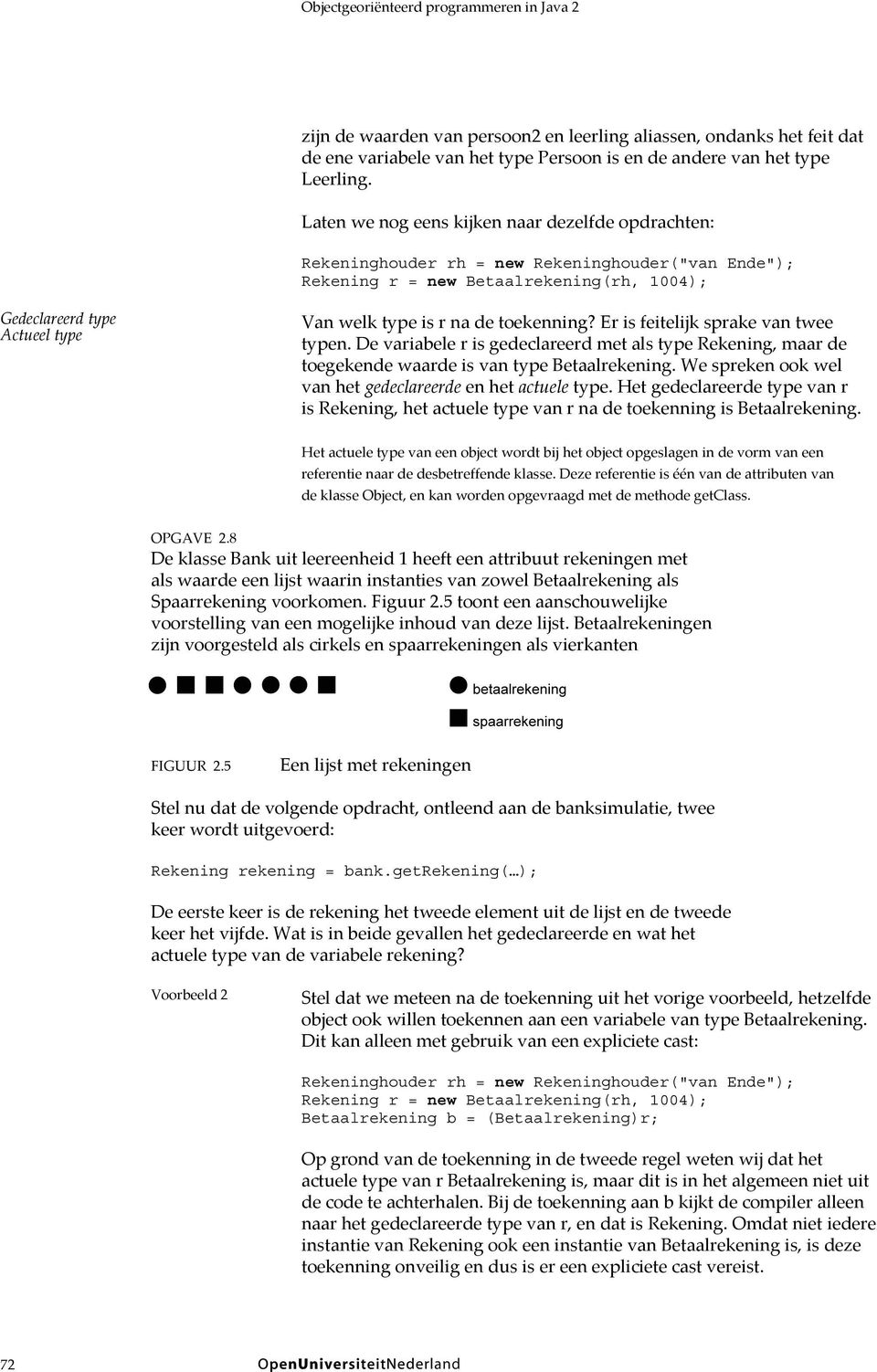 de toekenning? Er is feitelijk sprake van twee typen. De variabele r is gedeclareerd met als type Rekening, maar de toegekende waarde is van type Betaalrekening.