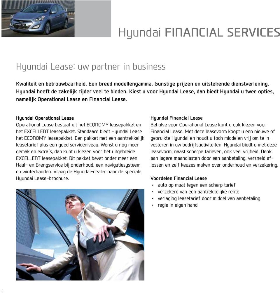 Hyundai Operational Lease Operational Lease bestaat uit het ECONOMY leasepakket en het EXCELLENT leasepakket. Standaard biedt Hyundai Lease het ECONOMY leasepakket.
