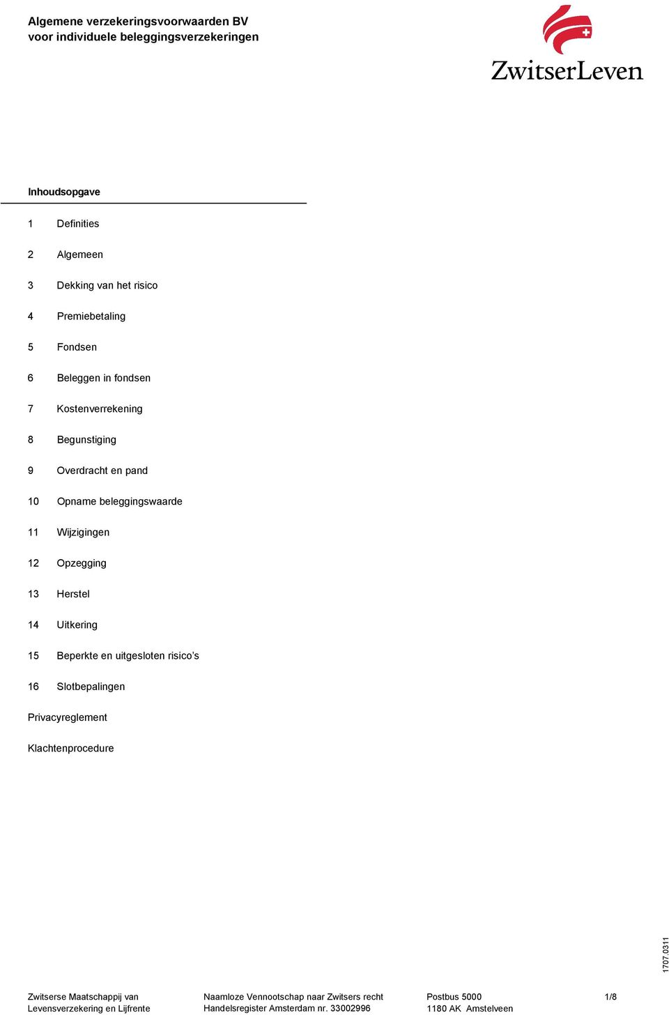 Begunstiging 9 Overdracht en pand 10 Opname beleggingswaarde 11 Wijzigingen 12 Opzegging 13 Herstel 14