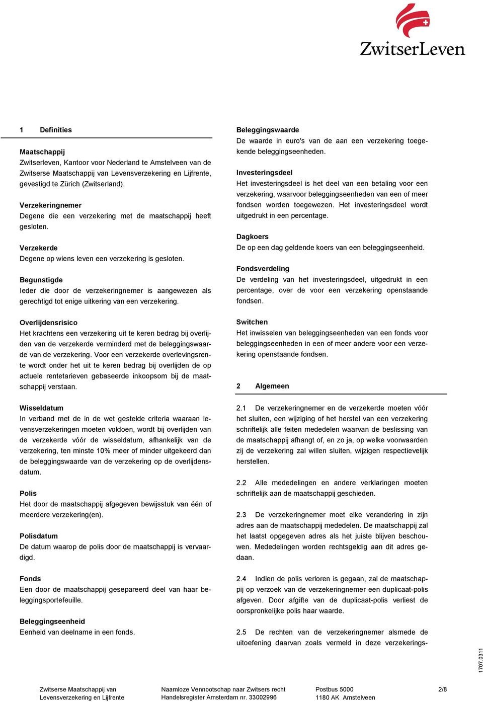 Beleggingswaarde De waarde in euro's van de aan een verzekering toegekende beleggingseenheden.