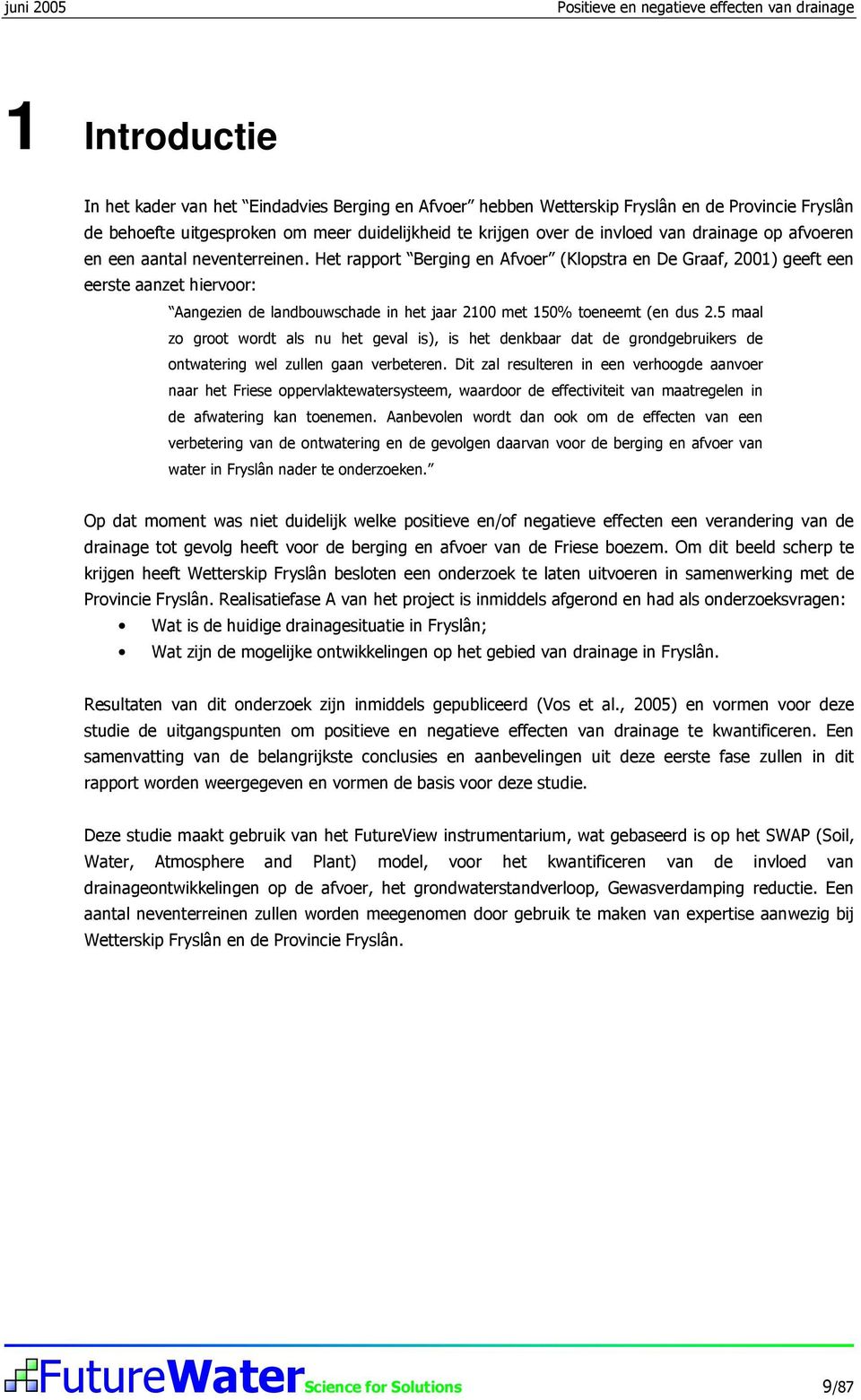 Het rapport Berging en Afvoer (Klopstra en De Graaf, 1) geeft een eerste aanzet hiervoor: Aangezien de landbouwschade in het jaar 1 met 15% toeneemt (en dus.