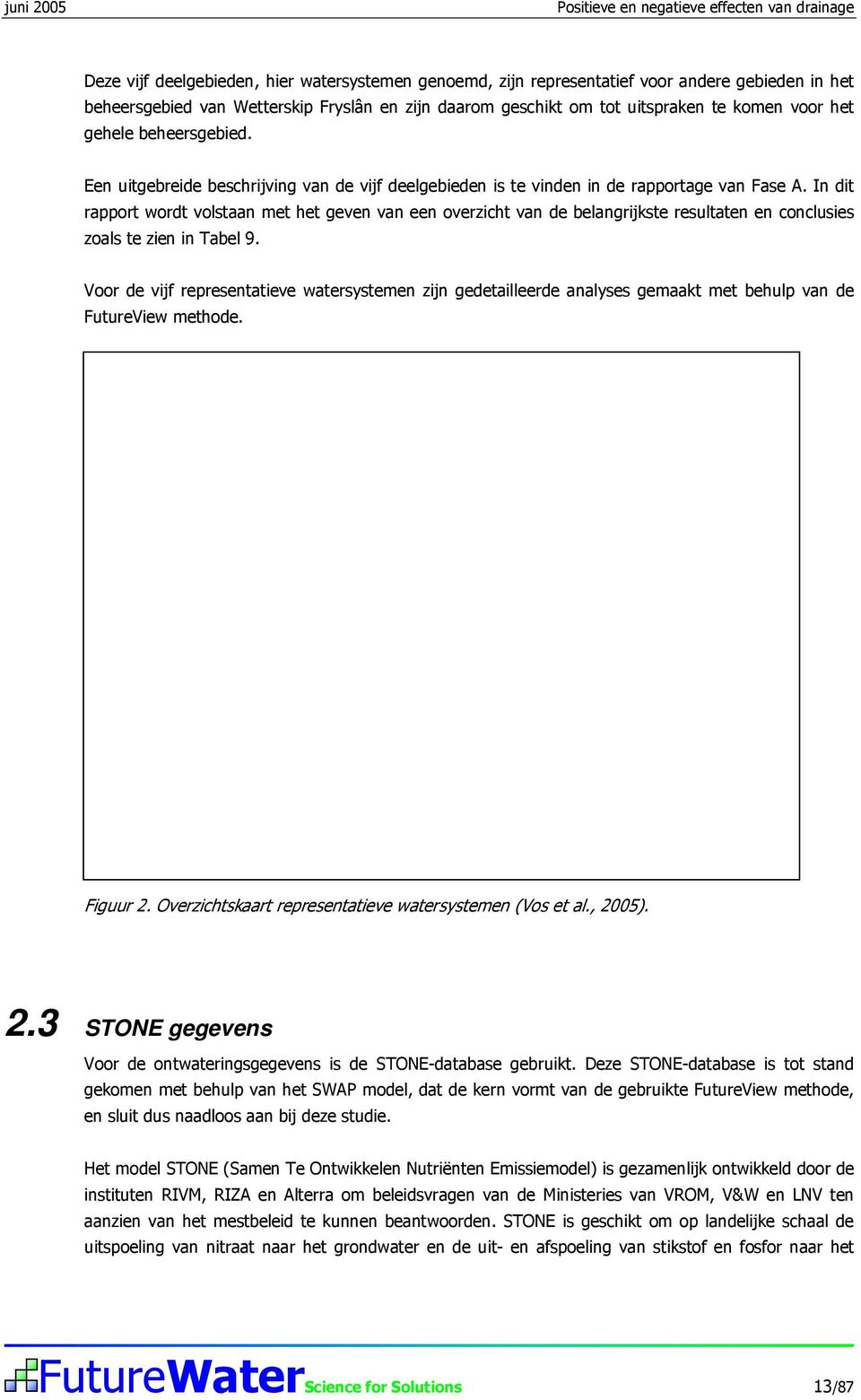 In dit rapport wordt volstaan met het geven van een overzicht van de belangrijkste resultaten en conclusies zoals te zien in Tabel 9.