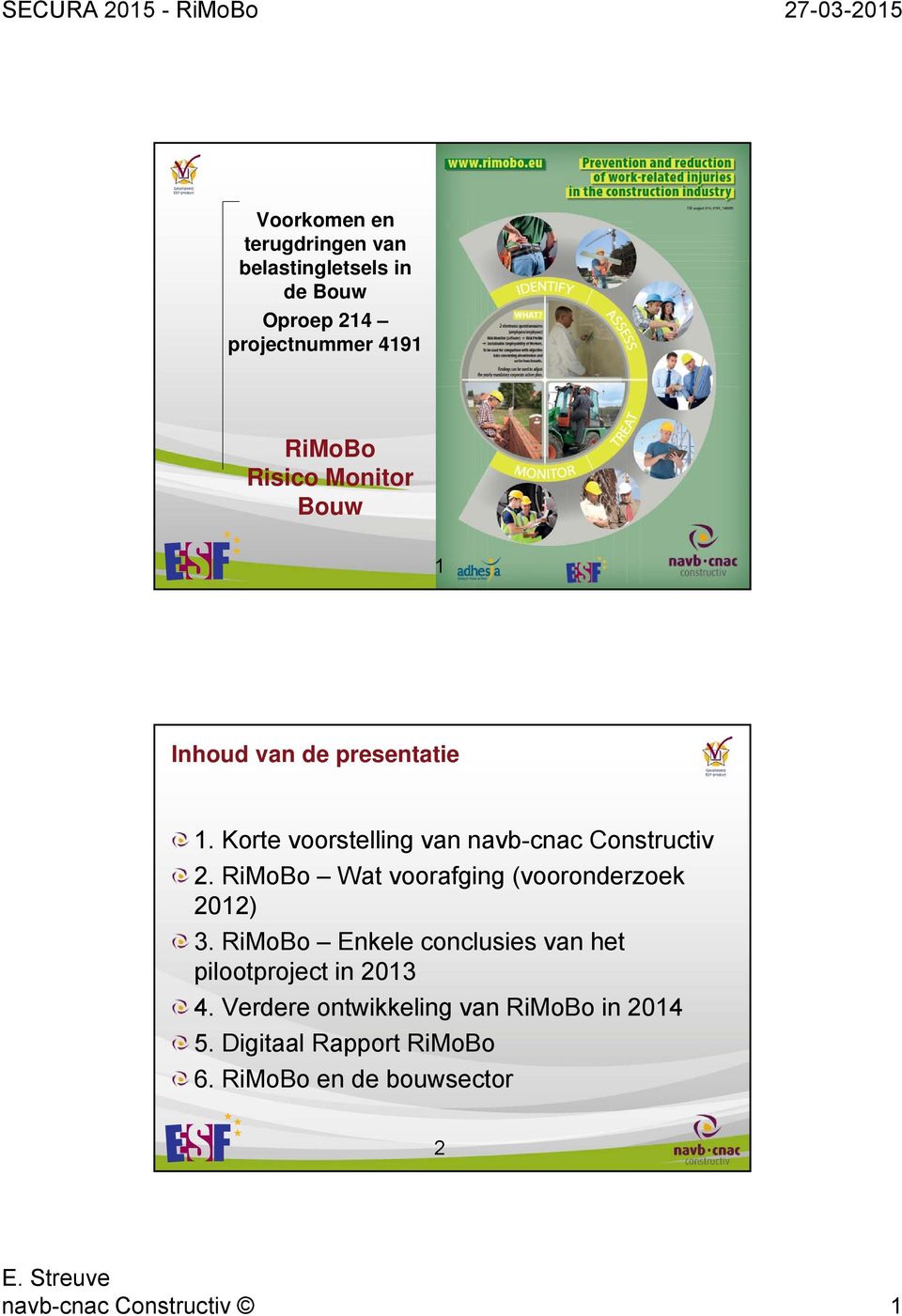 RiMoBo Wat voorafging (vooronderzoek 2012) 3. RiMoBo Enkele conclusies van het pilootproject in 2013 4.