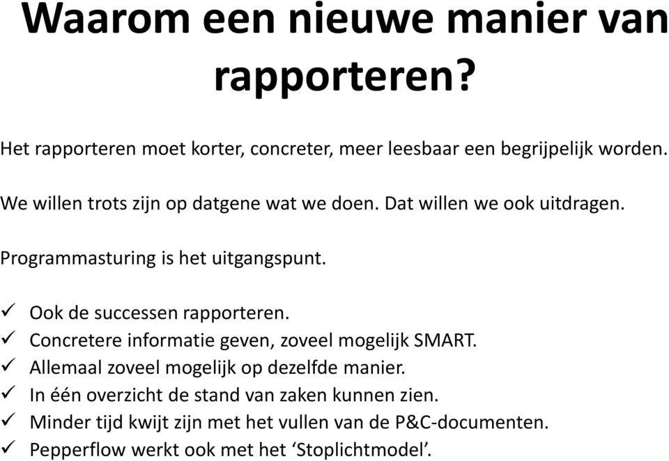 Ook de successen rapporteren. Concretere informatie geven, zoveel mogelijk SMART. Allemaal zoveel mogelijk op dezelfde manier.