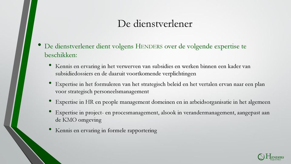 het vertalen ervan naar een plan voor strategisch personeelsmanagement Expertise in HR en people management domeinen en in arbeidsorganisatie in het