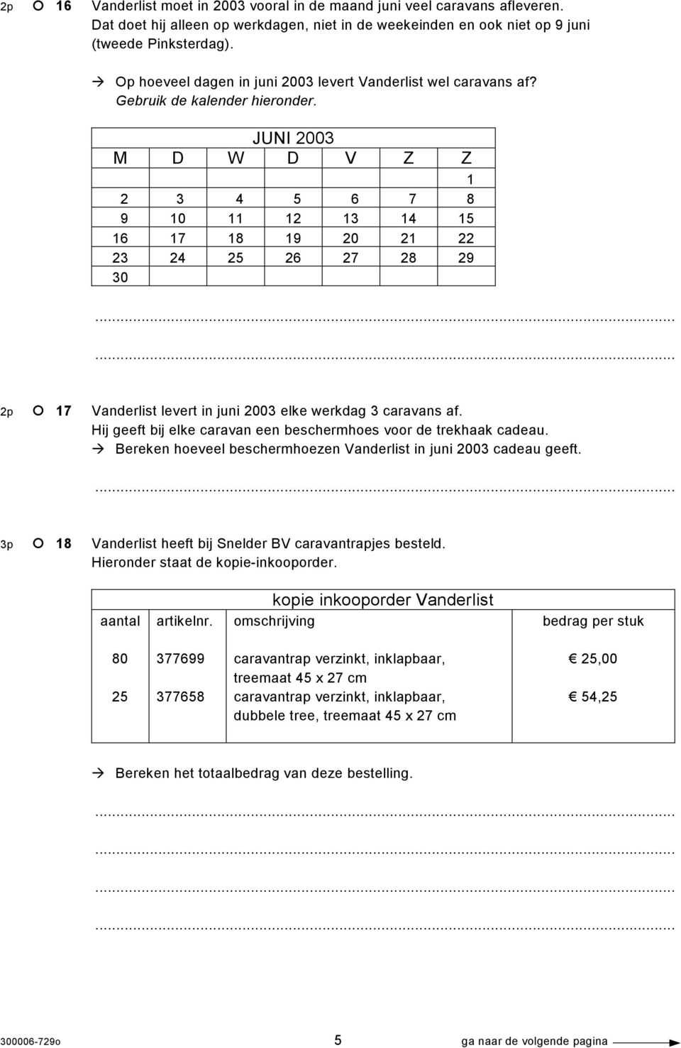 JUNI 2003 M D W D V Z Z 1 2 3 4 5 6 7 8 9 10 11 12 13 14 15 16 17 18 19 20 21 22 23 24 25 26 27 28 29 30 2p 17 Vanderlist levert in juni 2003 elke werkdag 3 caravans af.