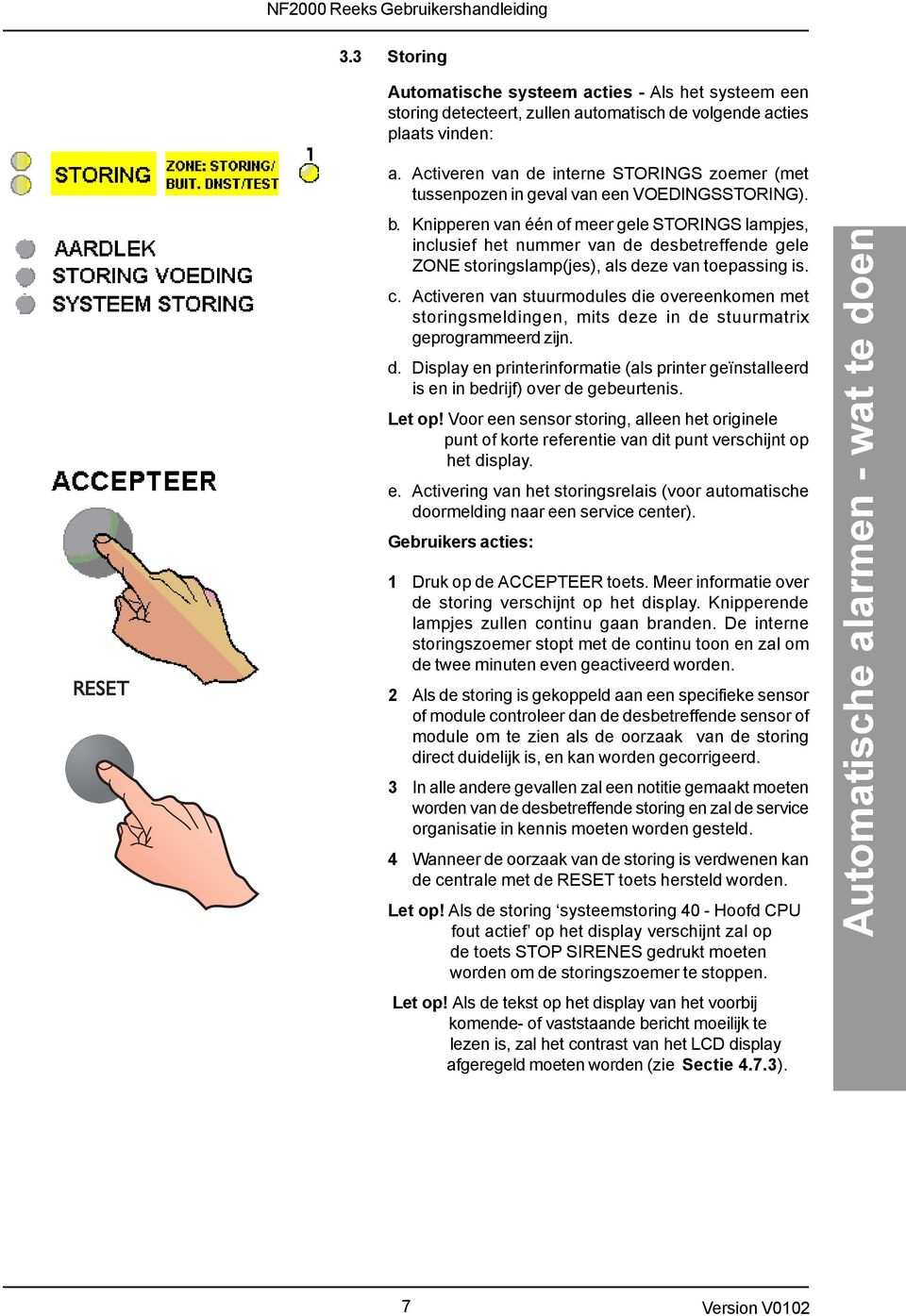 Knipperen van één of meer gele STORINGS lampjes, inclusief het nummer van de desbetreffende gele ZONE storingslamp(jes), als deze van toepassing is. c.