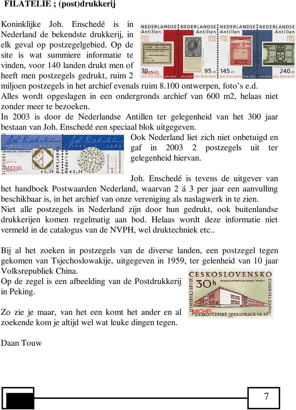 In 2003 is door de Nederlandse Antillen ter gelegenheid van het 300 jaar bestaan van Joh. Enschedé een speciaal blok uitgegeven.