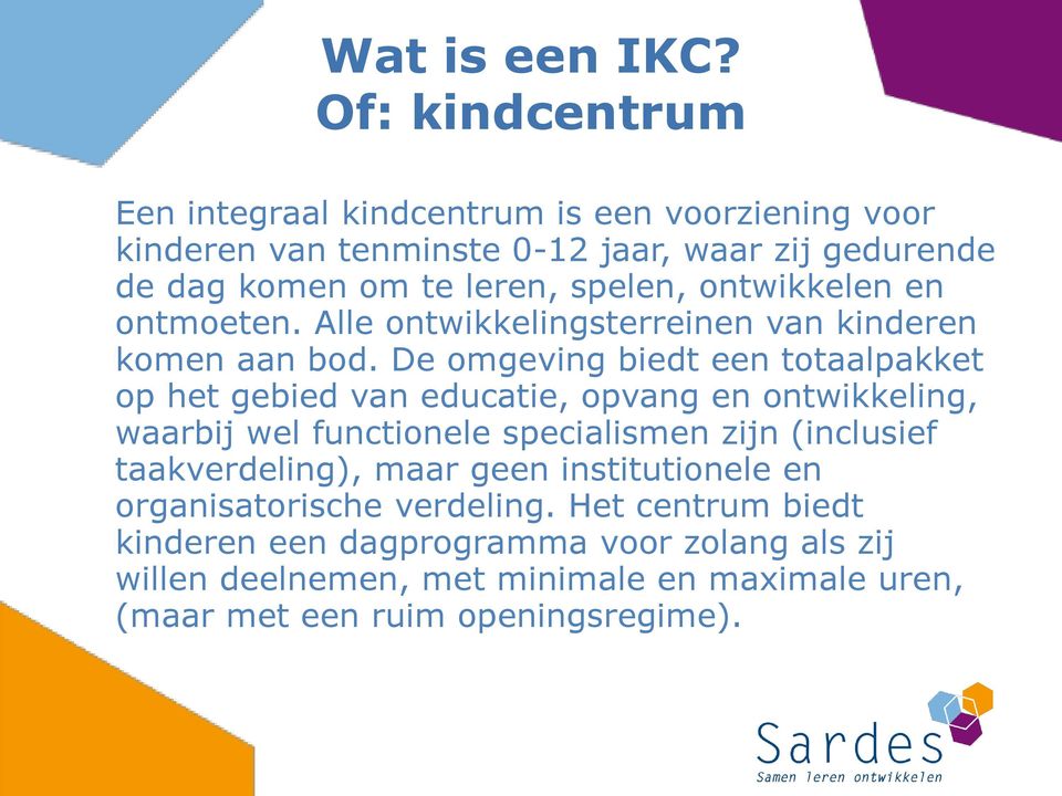 ontwikkelen en ontmoeten. Alle ontwikkelingsterreinen van kinderen komen aan bod.