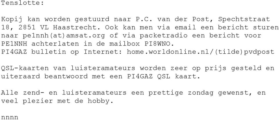 org of via packetradio een bericht voor PE1NNH achterlaten in de mailbox PI8WNO. PI4GAZ bulletin op Internet: home.worldonline.