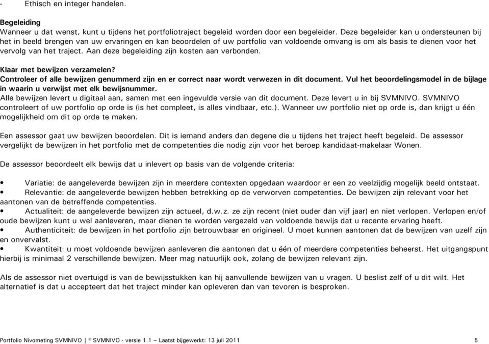 Aan deze begeleiding zijn kosten aan verbonden. Klaar met bewijzen verzamelen? Controleer of alle bewijzen genummerd zijn en er correct naar wordt verwezen in dit document.