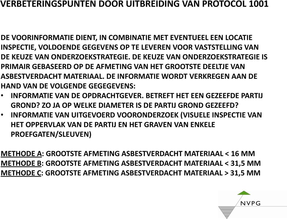 DE INFORMATIE WORDT VERKREGEN AAN DE HAND VAN DE VOLGENDE GEGEGEVENS: INFORMATIE VAN DE OPDRACHTGEVER. BETREFT HET EEN GEZEEFDE PARTIJ GROND? ZO JA OP WELKE DIAMETER IS DE PARTIJ GROND GEZEEFD?