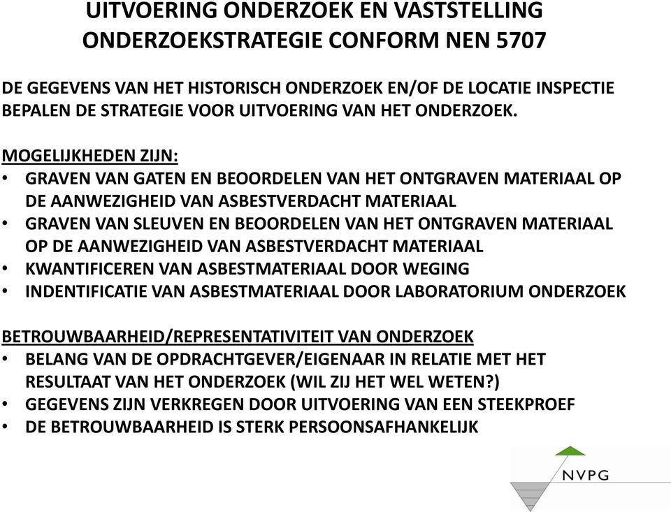 AANWEZIGHEID VAN ASBESTVERDACHT MATERIAAL KWANTIFICEREN VAN ASBESTMATERIAAL DOOR WEGING INDENTIFICATIE VAN ASBESTMATERIAAL DOOR LABORATORIUM ONDERZOEK BETROUWBAARHEID/REPRESENTATIVITEIT VAN ONDERZOEK