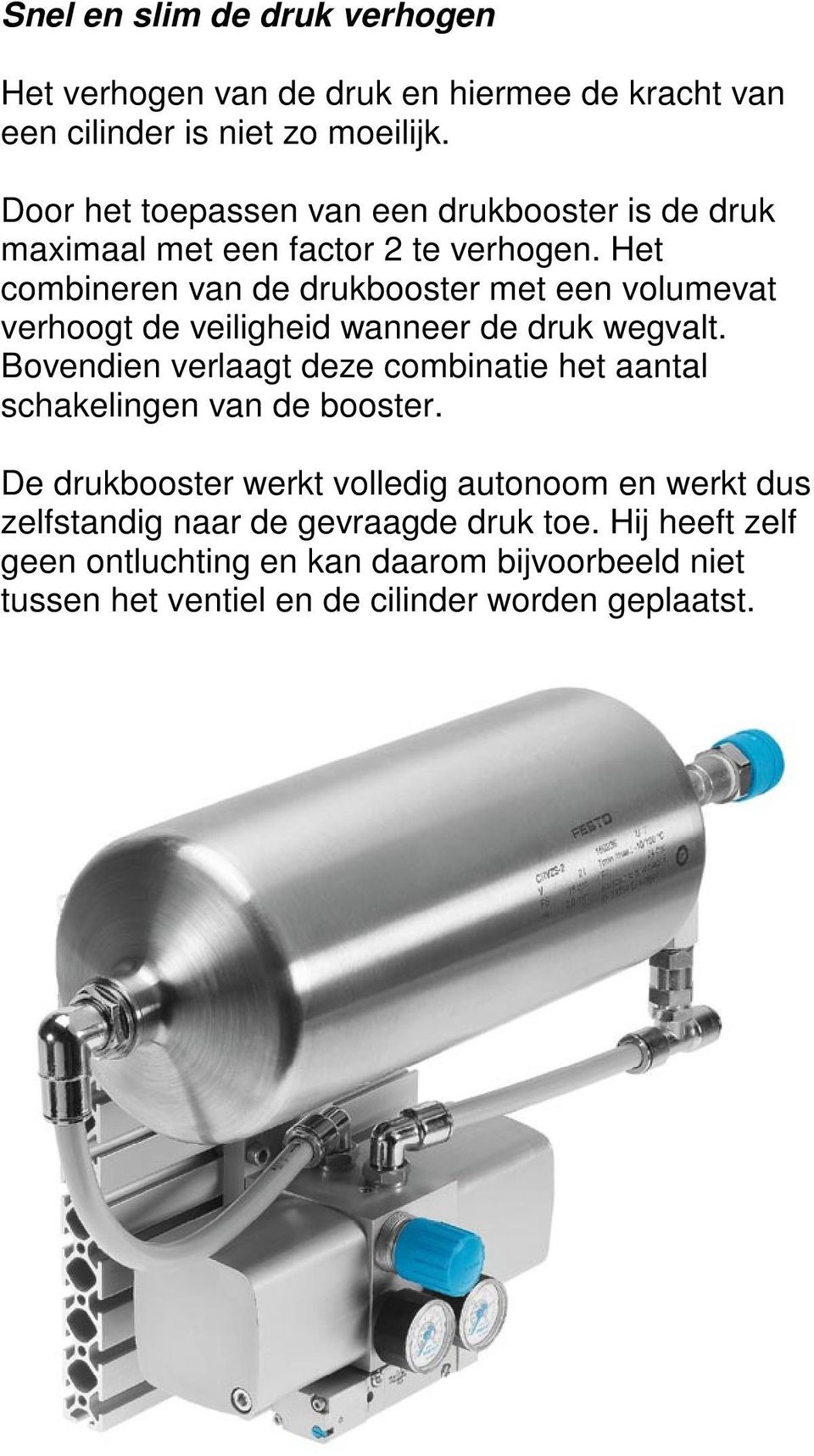 Het combineren van de drukbooster met een volumevat verhoogt de veiligheid wanneer de druk wegvalt.