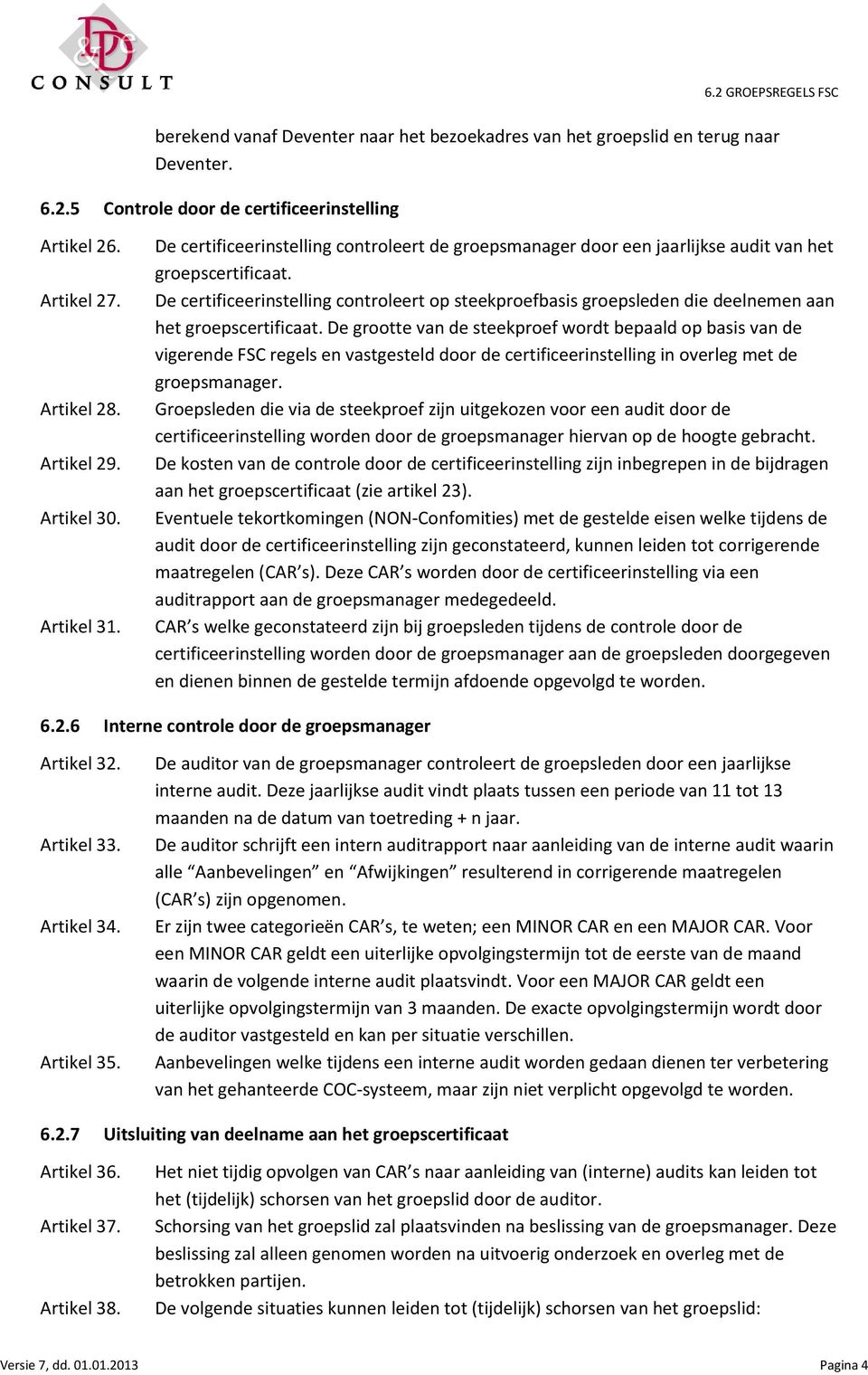 De certificeerinstelling controleert op steekproefbasis groepsleden die deelnemen aan het groepscertificaat.