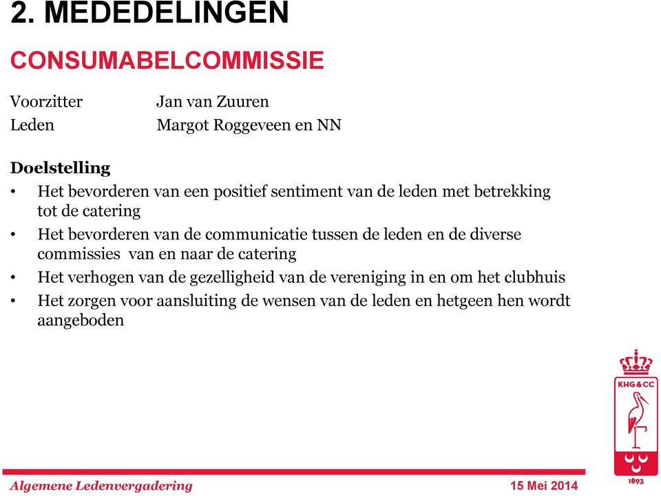 communicatie tussen de leden en de diverse commissies van en naar de catering Het verhogen van de gezelligheid