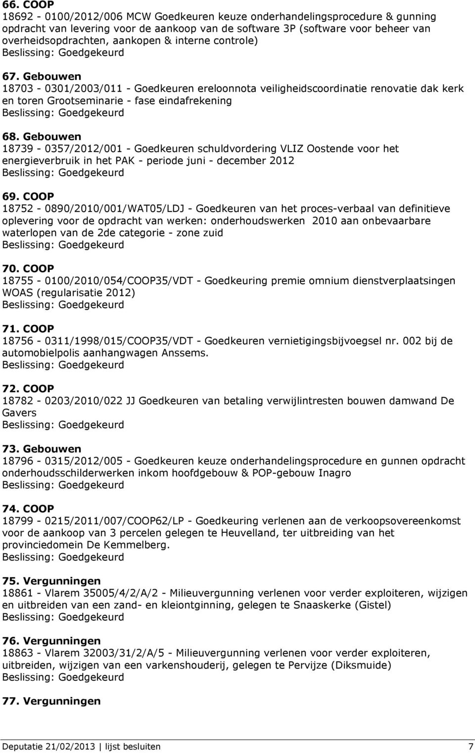 Gebouwen 18739-0357/2012/001 - Goedkeuren schuldvordering VLIZ Oostende voor het energieverbruik in het PAK - periode juni - december 2012 69.