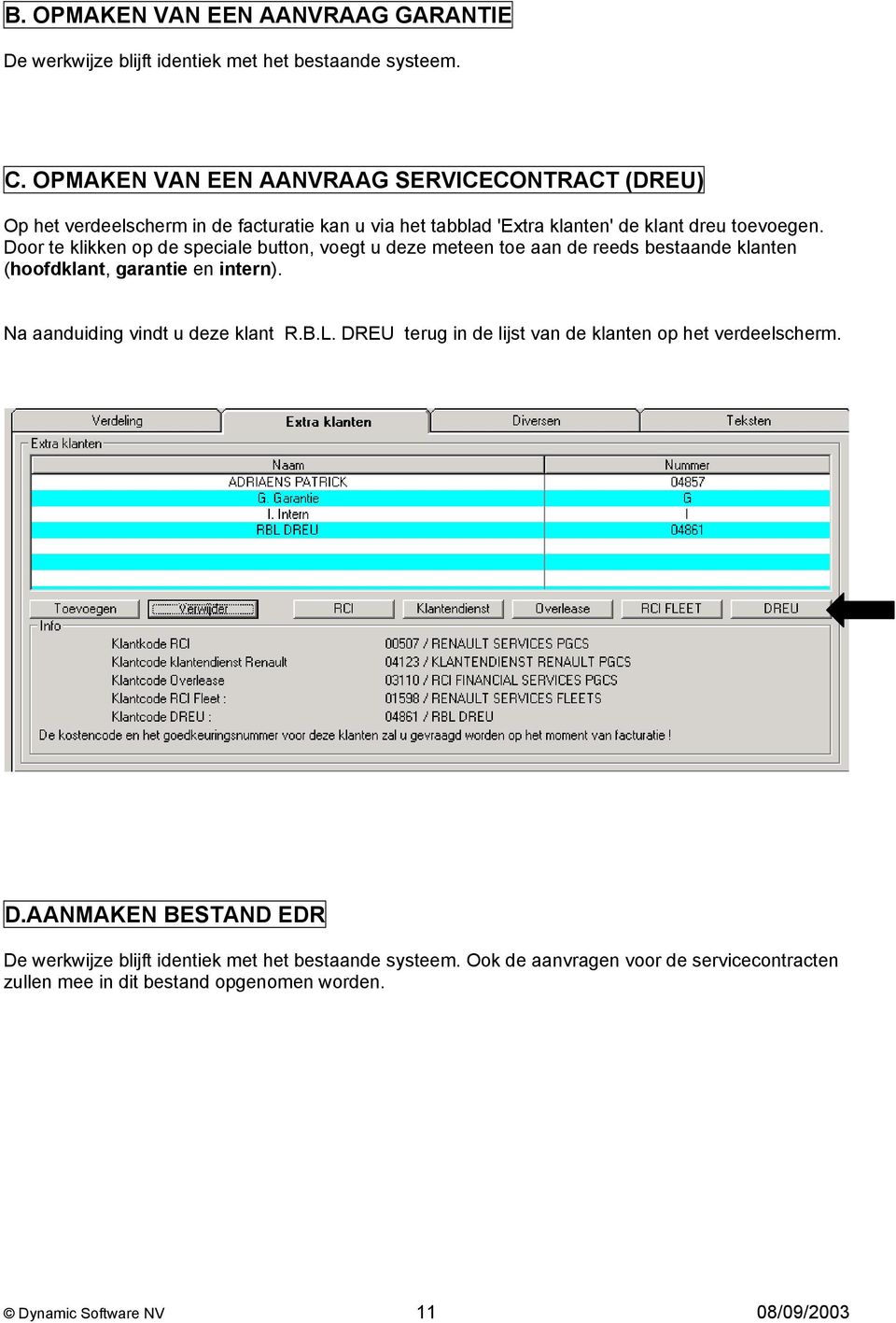 Door te klikken op de speciale button, voegt u deze meteen toe aan de reeds bestaande klanten (hoofdklant, garantie en intern). Na aanduiding vindt u deze klant R.B.L.