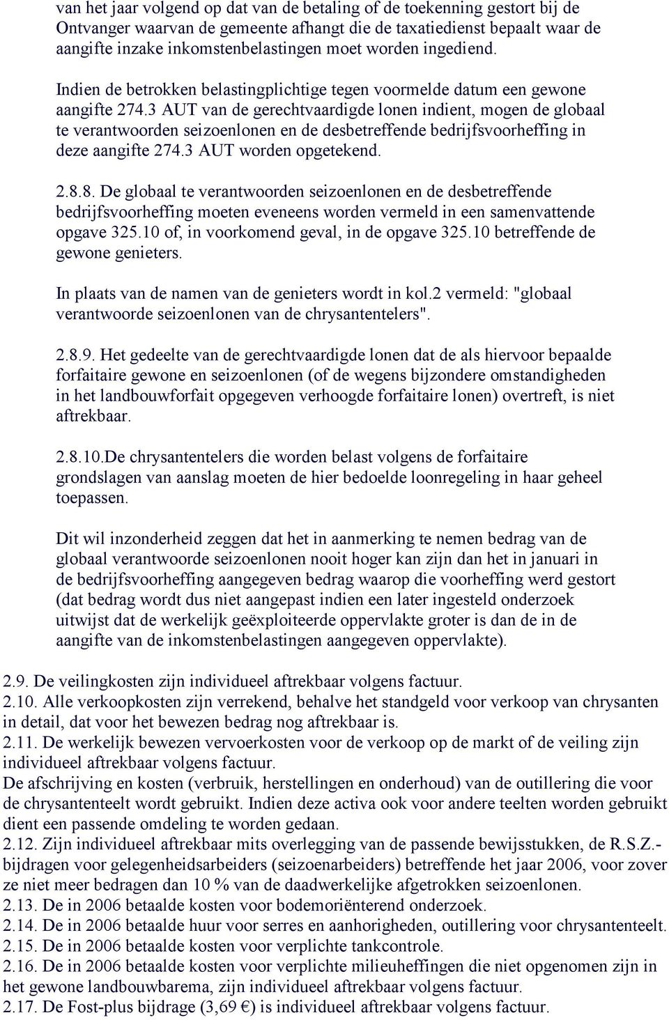 3 AUT van de gerechtvaardigde lonen indient, mogen de globaal te verantwoorden seizoenlonen en de desbetreffende bedrijfsvoorheffing in deze aangifte 274.3 AUT worden opgetekend. 2.8.