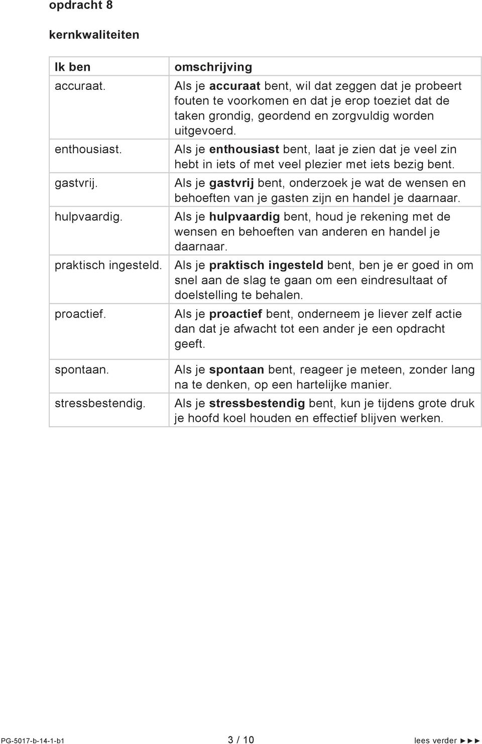 Als je enthousiast bent, laat je zien dat je veel zin hebt in iets of met veel plezier met iets bezig bent. gastvrij.