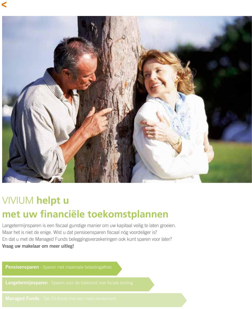 En dat u met de Managed Funds beleggingsverzekeringen ook kunt sparen voor later? Vraag uw makelaar om meer uitleg!