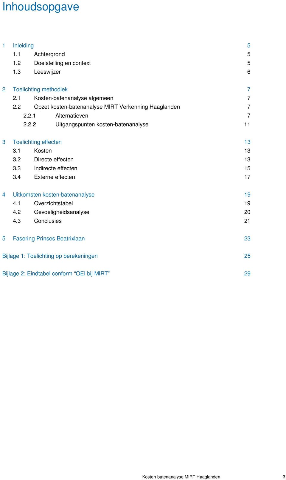 1 Kosten 13 3.2 Directe effecten 13 3.3 Indirecte effecten 15 3.4 Externe effecten 17 4 Uitkomsten kosten-batenanalyse 19 4.1 Overzichtstabel 19 4.