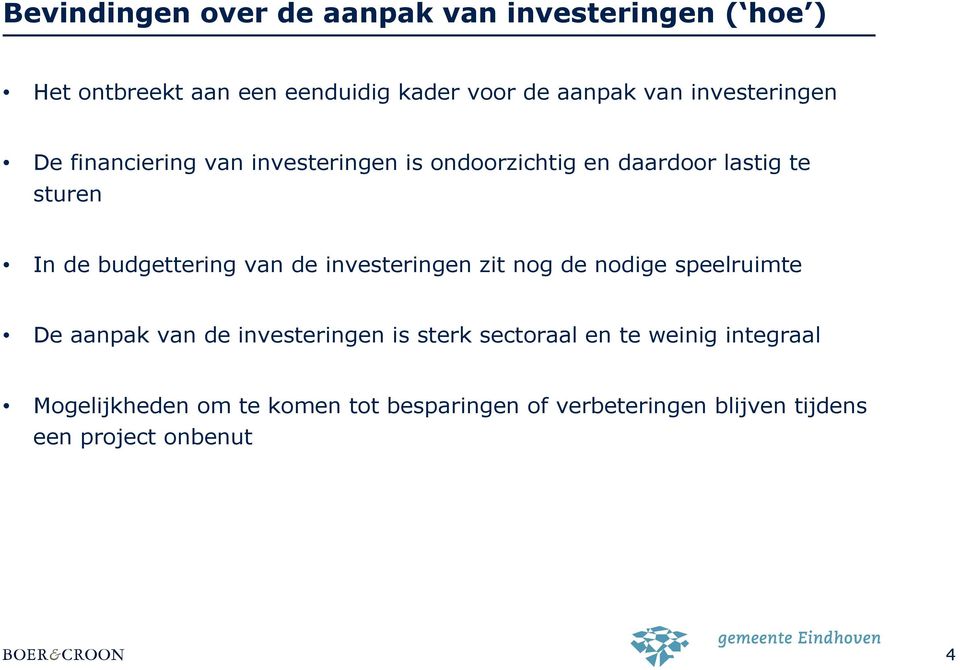 budgettering van de investeringen zit ng de ndige speelruimte De aanpak van de investeringen is sterk