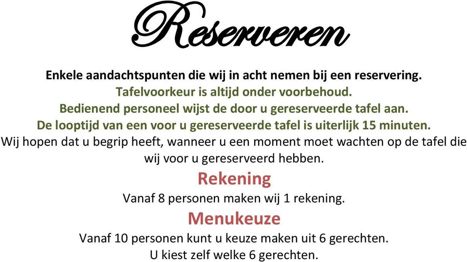 De looptijd van een voor u gereserveerde tafel is uiterlijk 15 minuten.