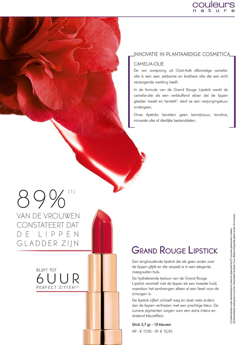 Onze lipsticks bevatten geen karmijnzuur, lanoline, minerale olie of dierlijke bestanddelen.