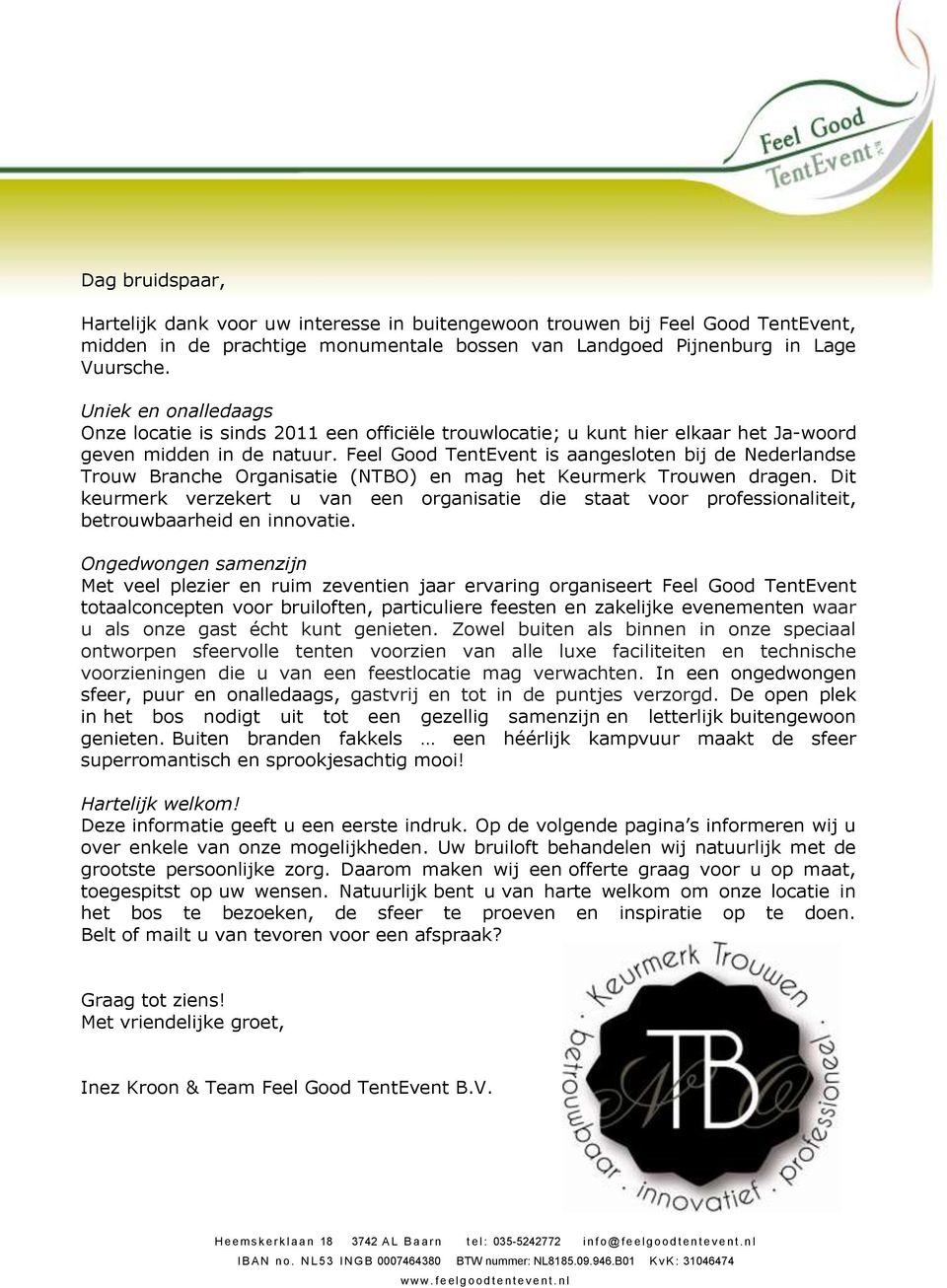 Feel Good TentEvent is aangesloten bij de Nederlandse Trouw Branche Organisatie (NTBO) en mag het Keurmerk Trouwen dragen.