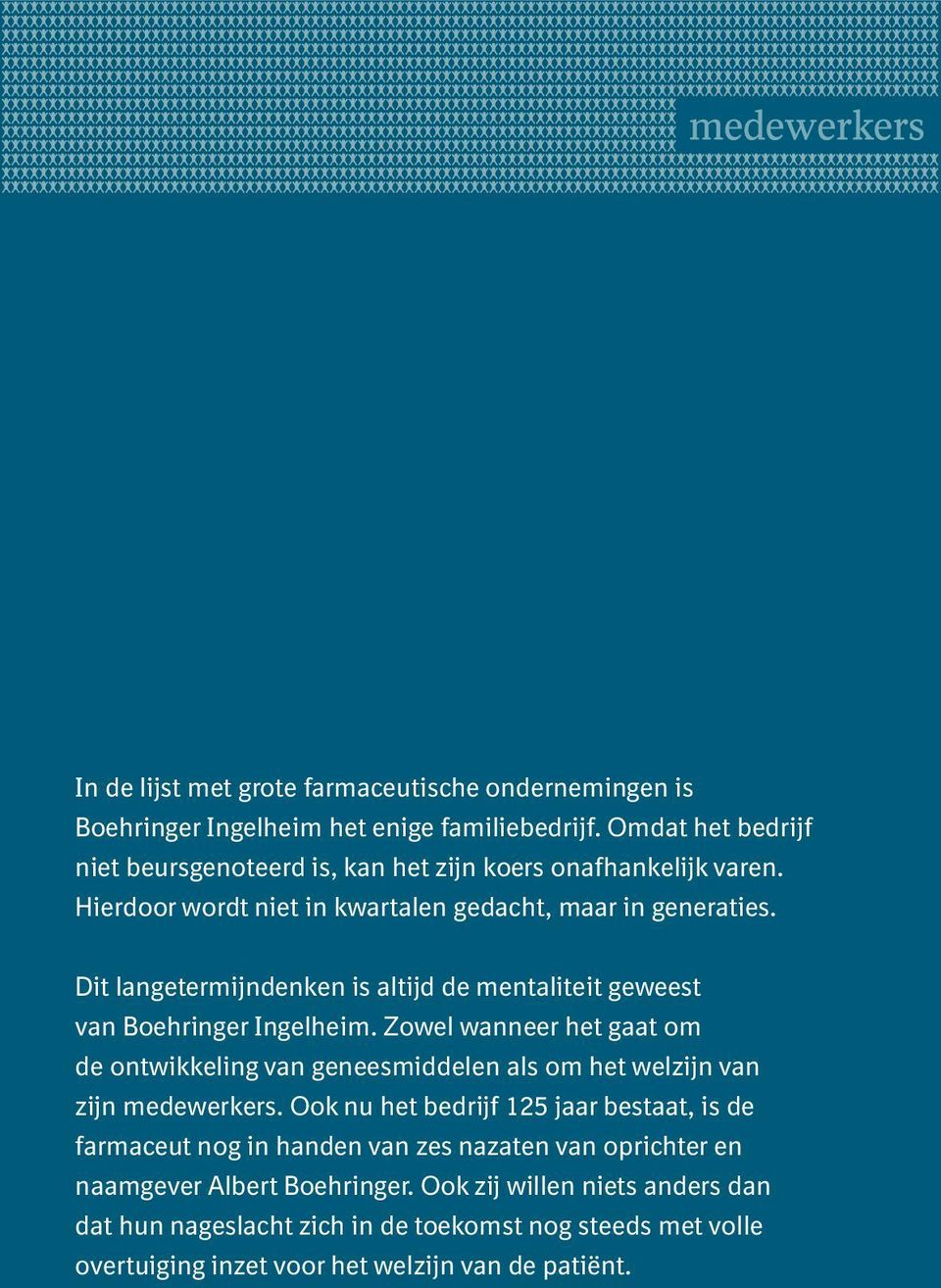 Dit langetermijndenken is altijd de mentaliteit geweest van Boehringer Ingelheim.